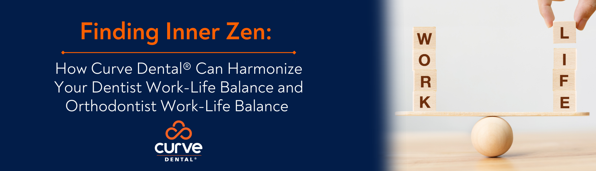 Finding Inner Zen: How Curve Dental® Can Harmonize Your Dentist Work Life Balance and Orthodontist Work Life Balance